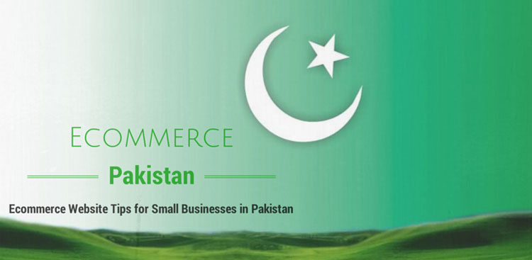 Ecommerce Website Tips for Small Businesses in Pakistan