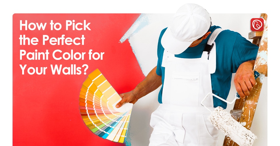 How to Pick the Perfect Paint Color for Your Walls?