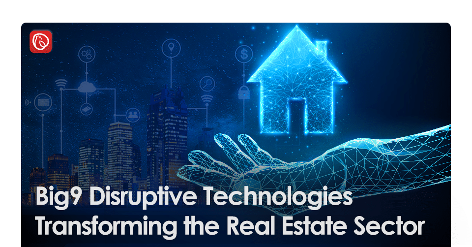 Big 9 Disruptive Technologies Transforming the Real Estate Sector