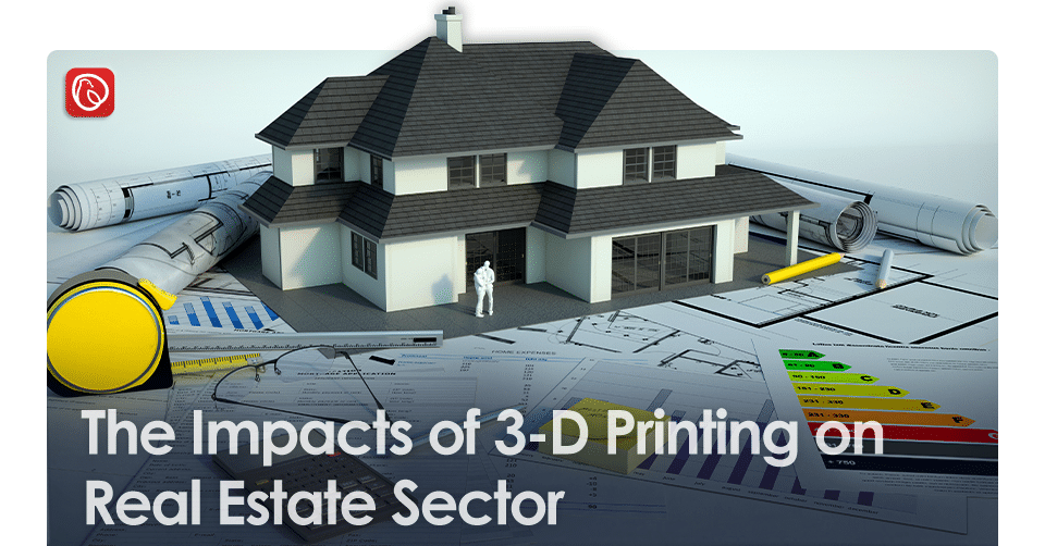 The Impacts of 3D Printing on Real Estate Sector