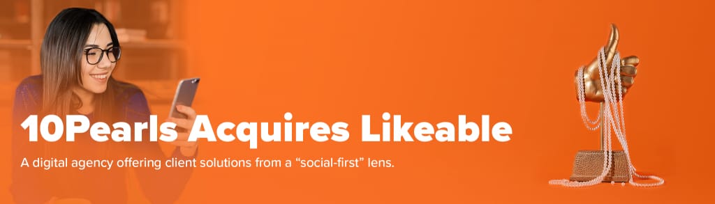 10Pearls Acquires Social Media Agency Likeable
