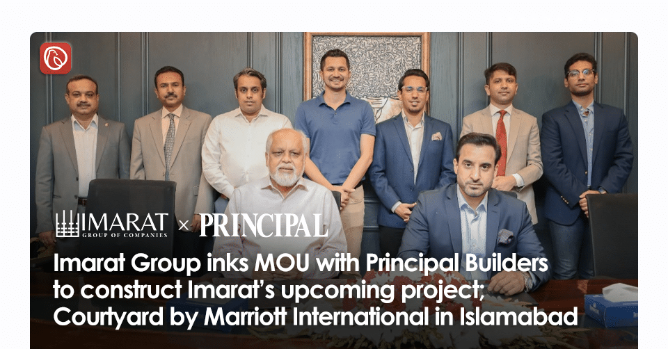 Imarat Group Inks MOU with Principal Builders to Construct ‘Courtyard by Marriott International’ in Islamabad