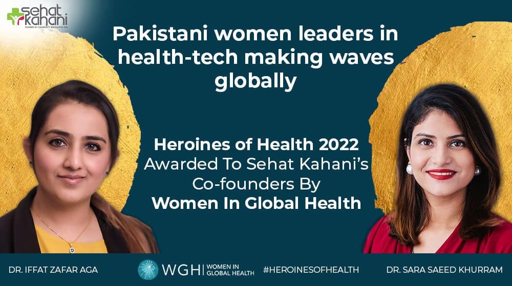 Sehat Kahani’s Co-Founders Named Global Heroines of Health 2022