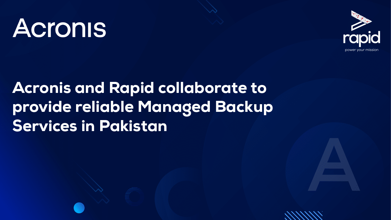 Reliable Managed Backup Services in Pakistan Now Available Through Acronis and Rapid Collaboration
