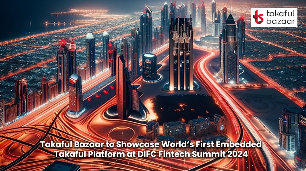 Takaful Bazaar to Showcase World’s First Embedded Takaful Platform at DIFC Fintech Summit 2024