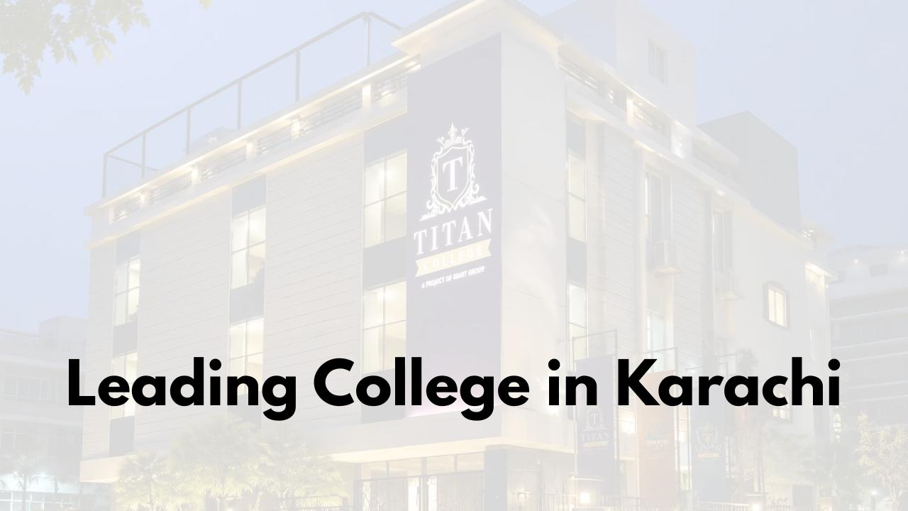 Why is Titan One of the Leading Colleges in Karachi?